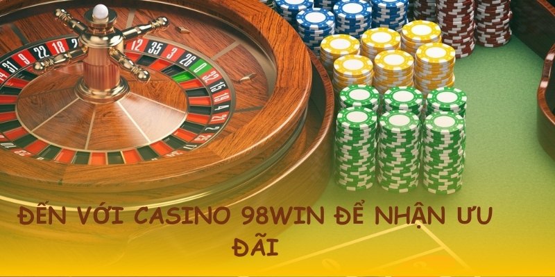 Không nên bỏ lỡ khuyến mãi khi tham gia casino 98WIN