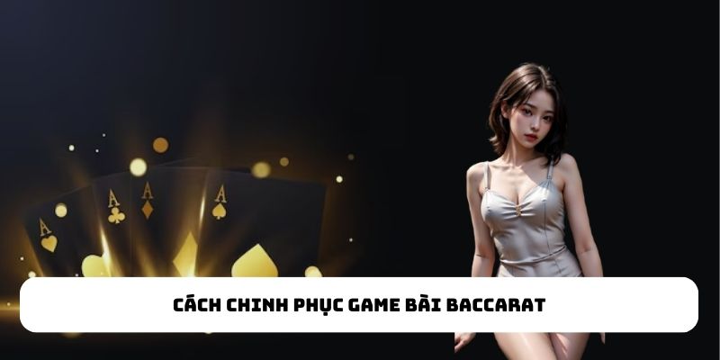 Cách chinh phục game bài Baccarat