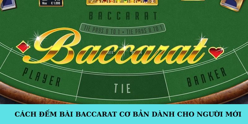 Cách đếm bài baccarat cơ bản dành cho người mới