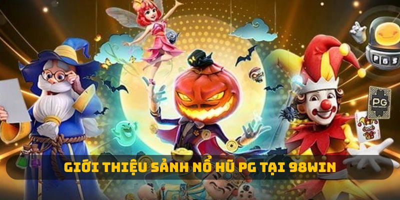 Giới thiệu sảnh nổ hũ PG tại 98win 