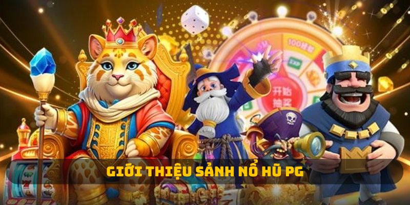Giới Thiệu Sảnh Nổ Hũ PG: Những Điểm Nổi Bật Không Thể Bỏ Qua
