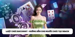 Luật Chơi Baccarat - Hướng Dẫn Cho Người Chơi Tại 98Win