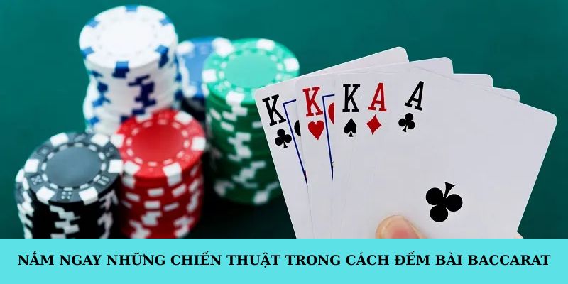 Nắm ngay những chiến thuật trong cách đếm bài baccarat