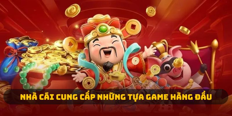 Nhà cái cung cấp những tựa game hàng đầu 