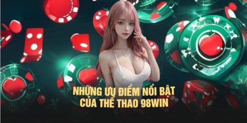 Ưu điểm đáng ghi nhận của sảnh thể thao 98Win